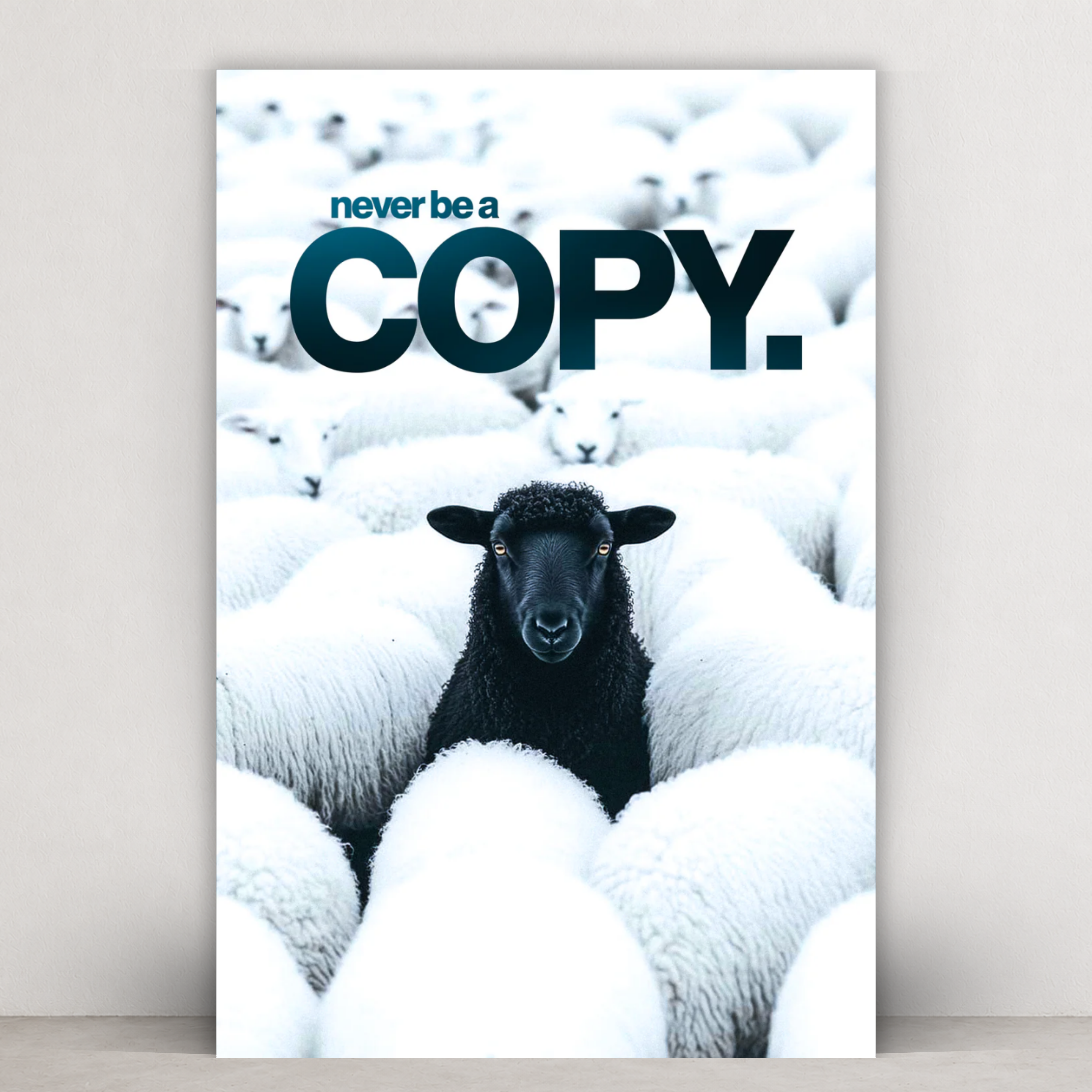 NEVER BE A COPY.