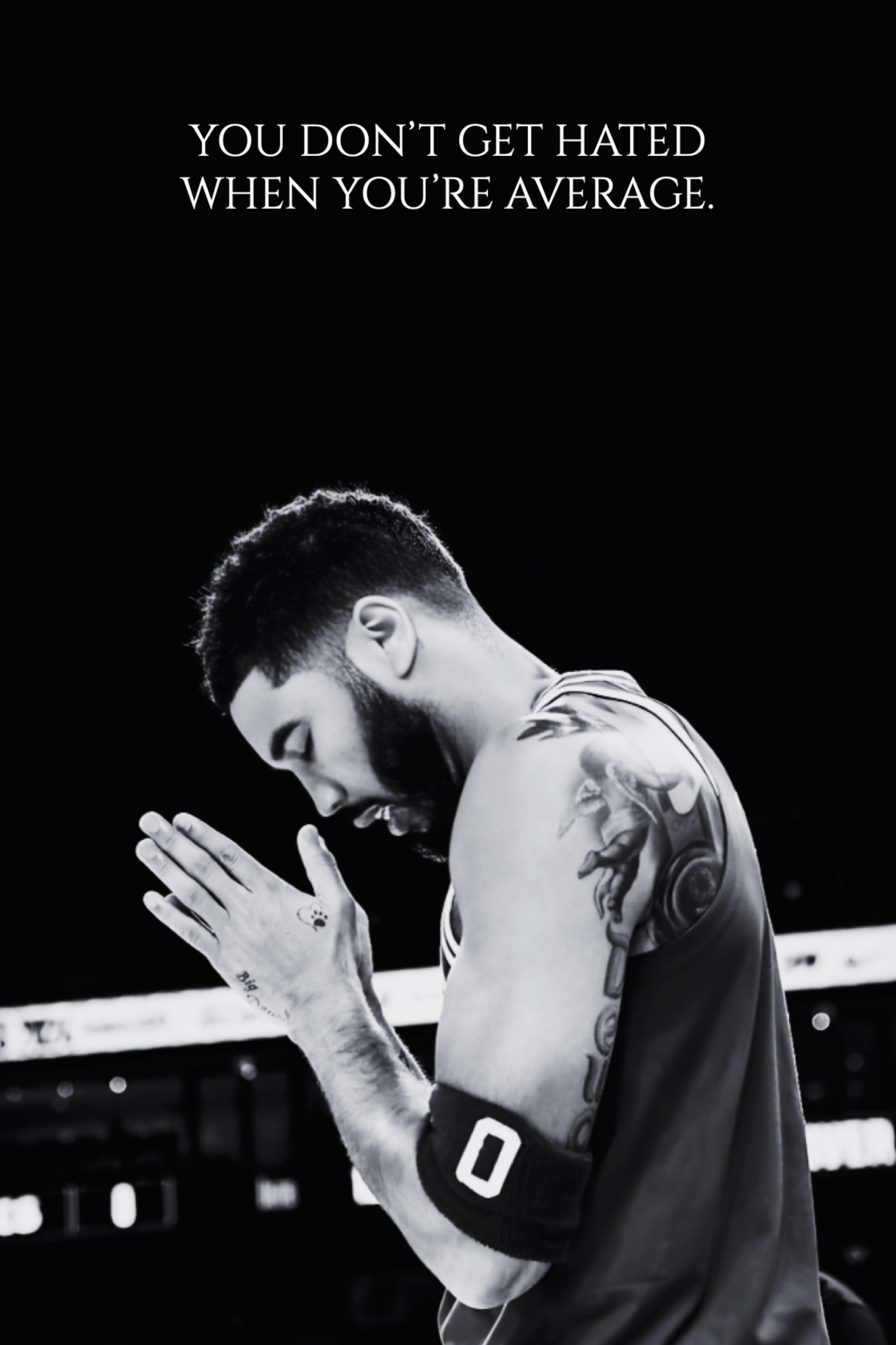 YOU DON'T GET HATED WHEN YOU'RE AVERAGE - JAYSON TATUM